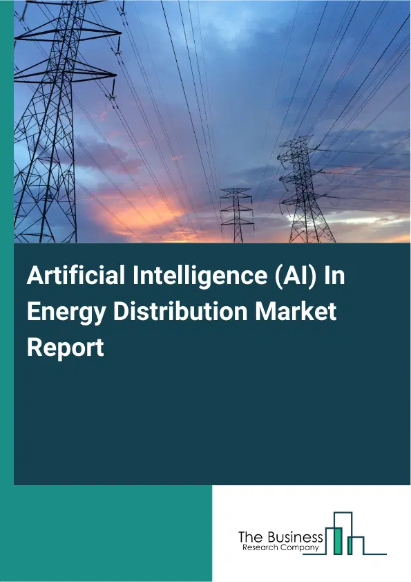 Artificial Intelligence (AI) In Energy Distribution Market Report 2026 Artificial Intelligence (AI) In Energy Distribution Market Report 2026
