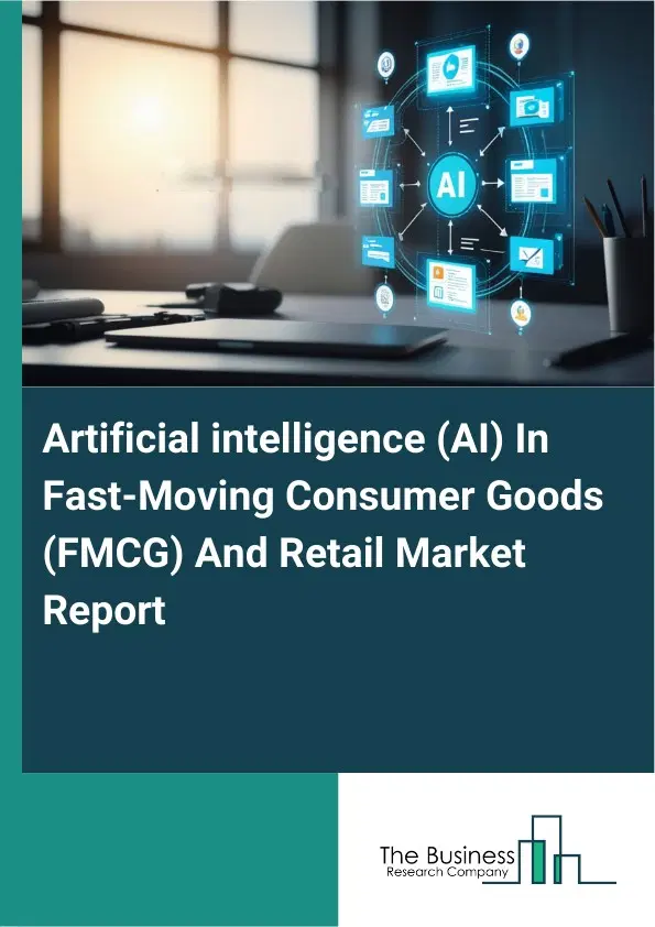 Artificial intelligence (AI) In Fast-Moving Consumer Goods (FMCG) And Retail Market Report 2026 Artificial intelligence (AI) In Fast-Moving Consumer Goods (FMCG) And Retail Market Report 2026