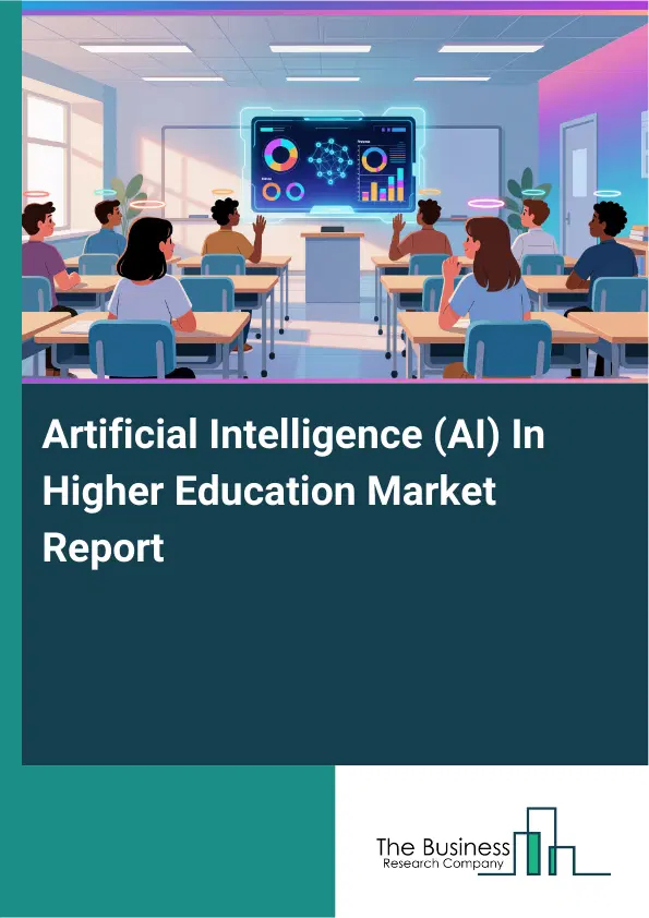 Artificial Intelligence (AI) In Higher Education Market Report 2026 Artificial Intelligence (AI) In Higher Education Market Report 2026