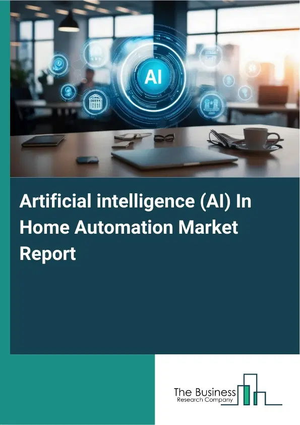 Global Artificial intelligence (AI) In Home Automation Market Report 2026 Global Artificial intelligence (AI) In Home Automation Market Report 2026