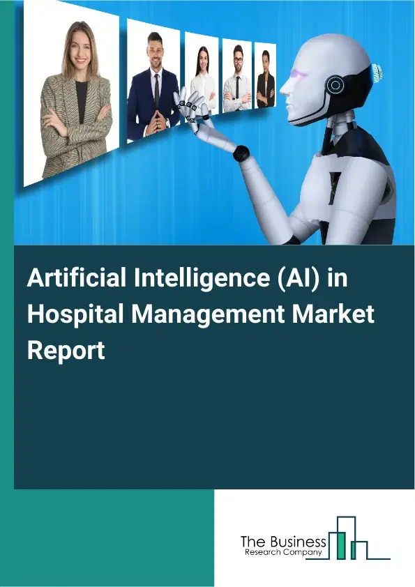 Artificial Intelligence (AI) in Hospital Management Market Report 2026 Artificial Intelligence (AI) in Hospital Management Market Report 2026