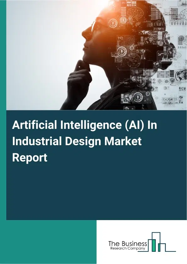 Artificial Intelligence (AI) In Industrial Design Market Report 2026 Artificial Intelligence (AI) In Industrial Design Market Report 2026