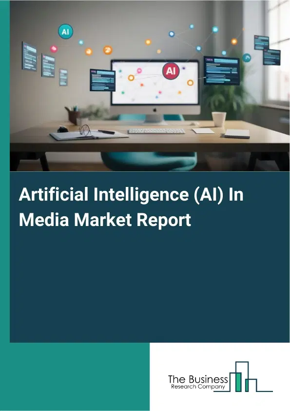 Artificial Intelligence (AI) In Media Market Report 2026 Artificial Intelligence (AI) In Media Market Report 2026