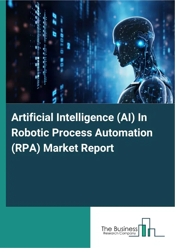 Artificial Intelligence (AI) In Robotic Process Automation (RPA) Market Report 2026 Artificial Intelligence (AI) In Robotic Process Automation (RPA) Market Report 2026