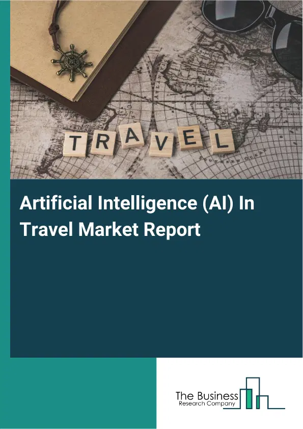 Artificial Intelligence (AI) In Travel Market Report 2026 Artificial Intelligence (AI) In Travel Market Report 2026
