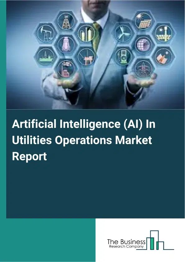 Artificial Intelligence (AI) In Utilities Operations Market Report 2026 Artificial Intelligence (AI) In Utilities Operations Market Report 2026