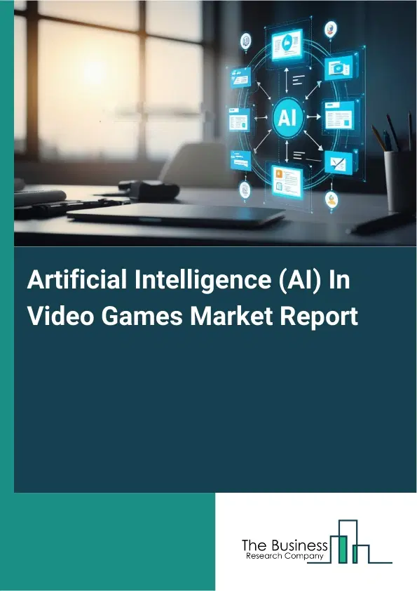 Artificial Intelligence (AI) In Video Games Market Report 2026 Artificial Intelligence (AI) In Video Games Market Report 2026
