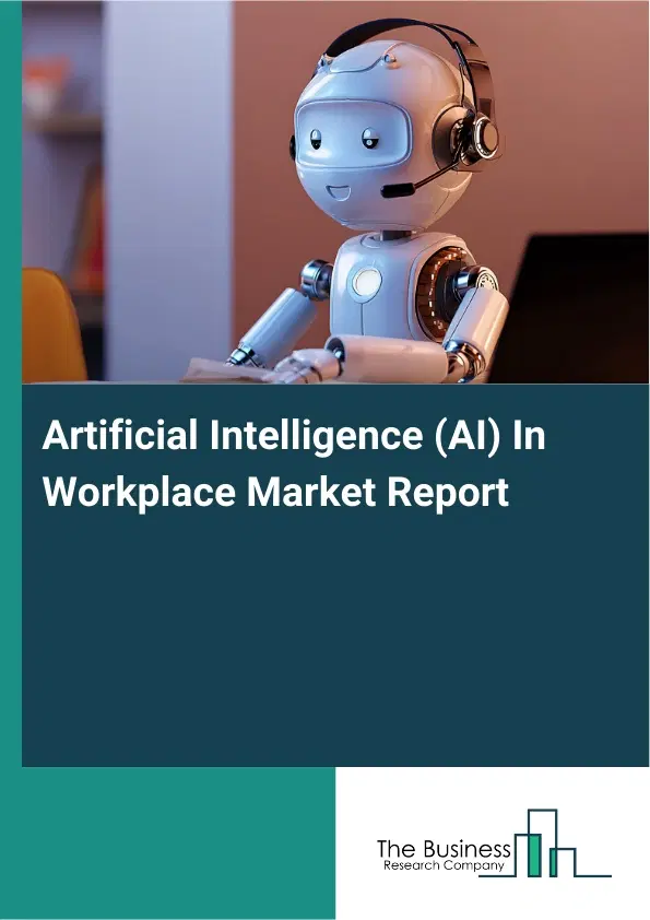 Artificial Intelligence (AI) In Workplace Market Report 2026 Artificial Intelligence (AI) In Workplace Market Report 2026