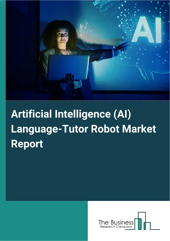 Artificial Intelligence (AI) Language-Tutor Robot Market Report 2026 Artificial Intelligence (AI) Language-Tutor Robot Market Report 2026