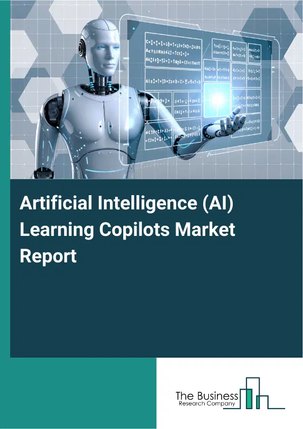 Artificial Intelligence (AI) Learning Copilots Market Report 2026 Artificial Intelligence (AI) Learning Copilots Market Report 2026
