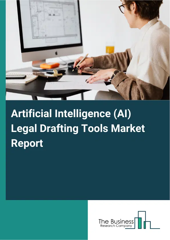 Artificial Intelligence (AI) Legal Drafting Tools Market Report 2026 Artificial Intelligence (AI) Legal Drafting Tools Market Report 2026