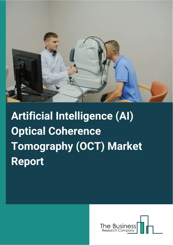 Artificial Intelligence (AI) Optical Coherence Tomography (OCT) Market Report 2026 Artificial Intelligence (AI) Optical Coherence Tomography (OCT) Market Report 2026