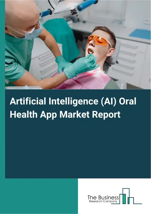 Artificial Intelligence (AI) Oral Health App Market Report 2026 Artificial Intelligence (AI) Oral Health App Market Report 2026