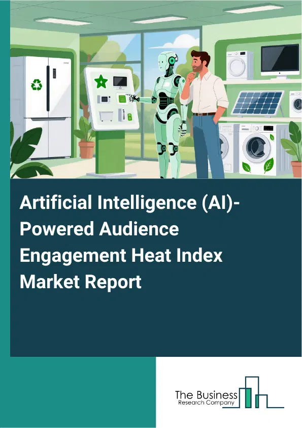 Artificial Intelligence (AI)-Powered Audience Engagement Heat Index Market Report 2026 Artificial Intelligence (AI)-Powered Audience Engagement Heat Index Market Report 2026