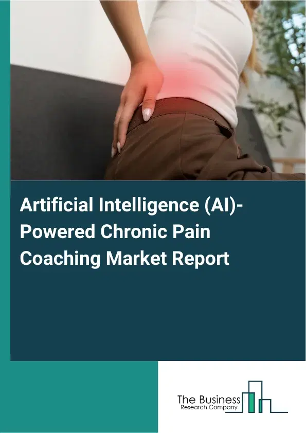 Artificial Intelligence (AI)-Powered Chronic Pain Coaching Market Report 2026 Artificial Intelligence (AI)-Powered Chronic Pain Coaching Market Report 2026