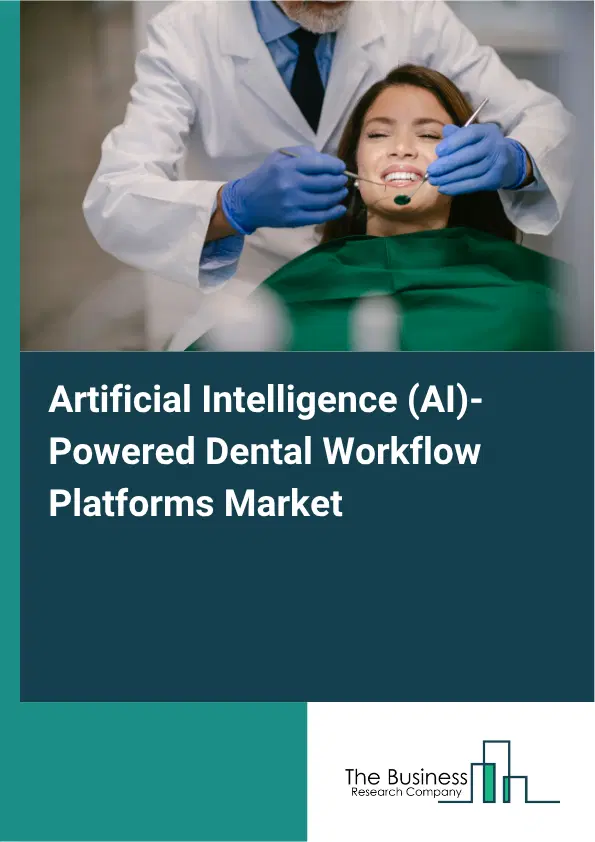 Artificial Intelligence (AI)-Powered Dental Workflow Platforms Market Report 2026