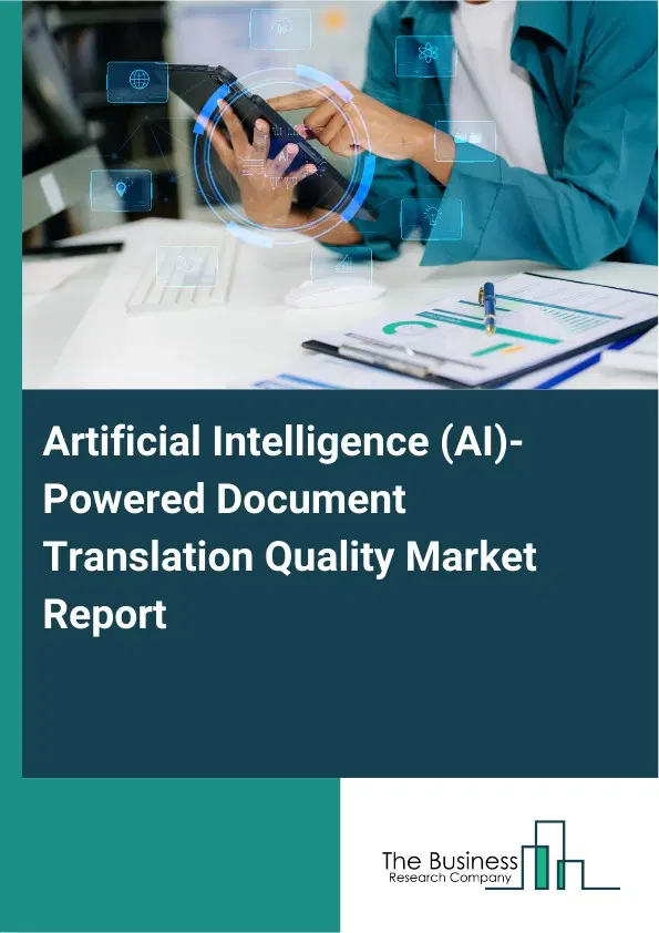 Artificial Intelligence (AI)-Powered Document Translation Quality Market Report 2026 Artificial Intelligence (AI)-Powered Document Translation Quality Market Report 2026