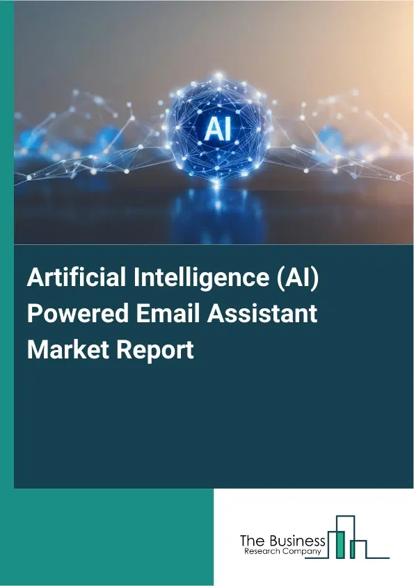 Global Artificial Intelligence (AI) Powered Email Assistant Market Report 2026 Global Artificial Intelligence (AI) Powered Email Assistant Market Report 2026