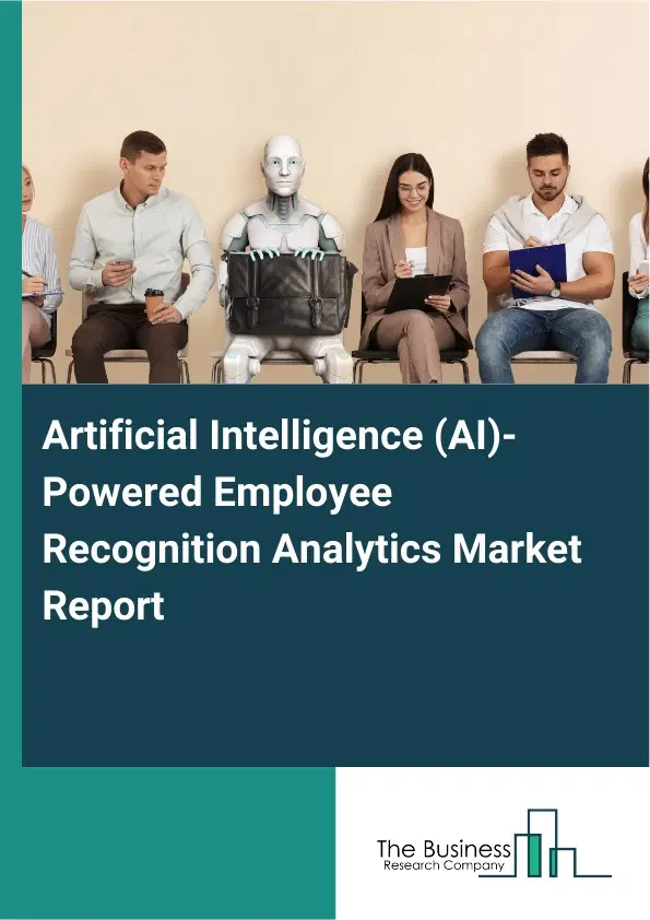 Artificial Intelligence (AI)-Powered Employee Recognition Analytics Market Report 2026 Artificial Intelligence (AI)-Powered Employee Recognition Analytics Market Report 2026