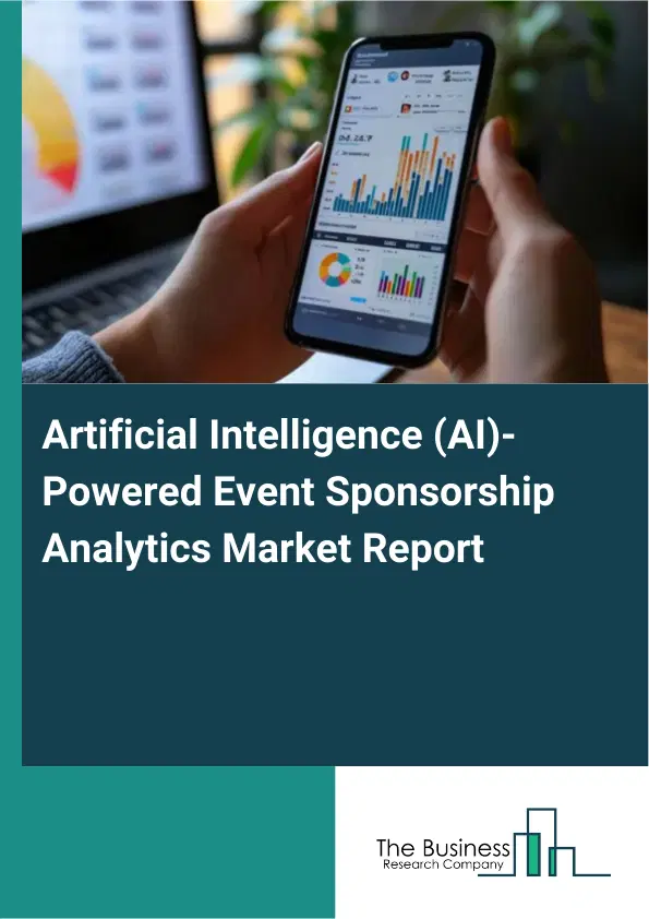 Artificial Intelligence (AI)-Powered Event Sponsorship Analytics Market Report 2026 Artificial Intelligence (AI)-Powered Event Sponsorship Analytics Market Report 2026