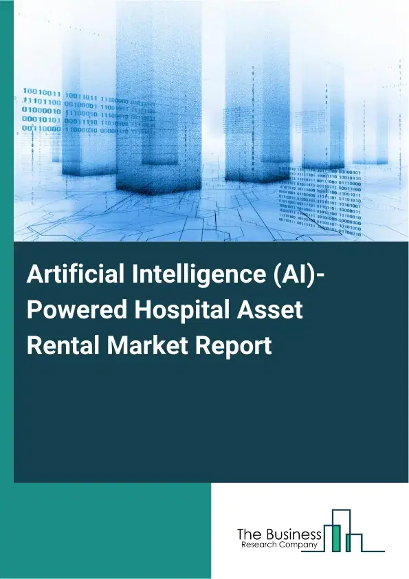 Artificial Intelligence (AI)-Powered Hospital Asset Rental Market Report 2026 Artificial Intelligence (AI)-Powered Hospital Asset Rental Market Report 2026