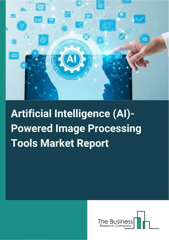 Artificial Intelligence (AI)-Powered Image Processing Tools Market Report 2026 Artificial Intelligence (AI)-Powered Image Processing Tools Market Report 2026