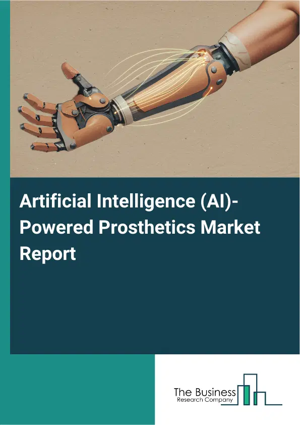 Artificial Intelligence (AI)-Powered Prosthetics Market Report 2026 Artificial Intelligence (AI)-Powered Prosthetics Market Report 2026