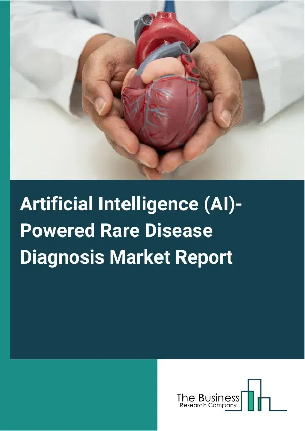Artificial Intelligence (AI)-Powered Rare Disease Diagnosis Market Report 2026 Artificial Intelligence (AI)-Powered Rare Disease Diagnosis Market Report 2026