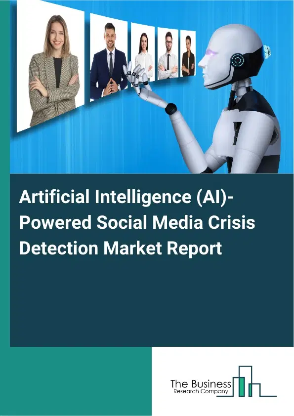 Artificial Intelligence (AI)-Powered Social Media Crisis Detection Market Report 2026 Artificial Intelligence (AI)-Powered Social Media Crisis Detection Market Report 2026