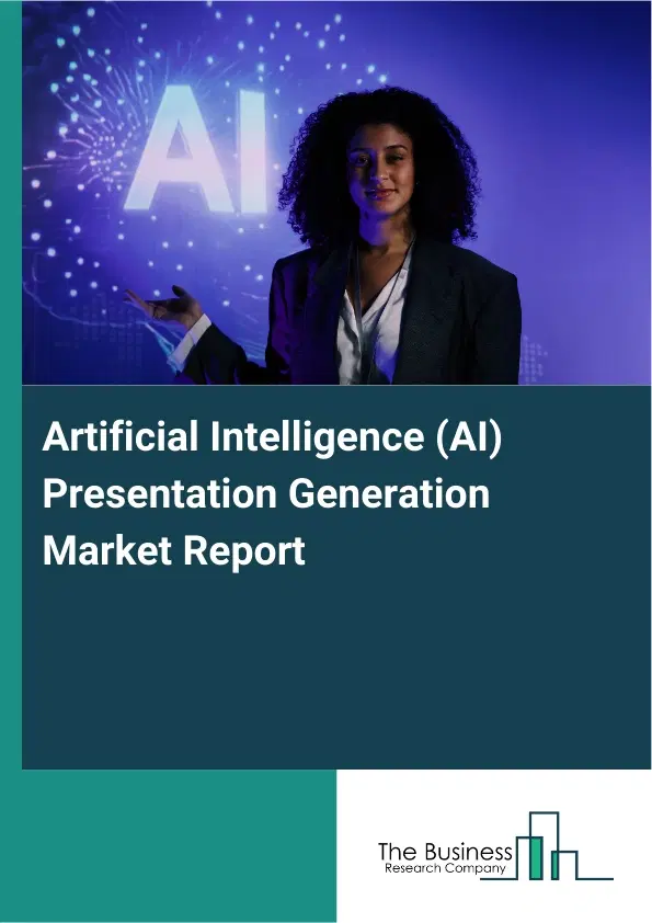 Artificial Intelligence (AI) Presentation Generation Market Report 2026 Artificial Intelligence (AI) Presentation Generation Market Report 2026