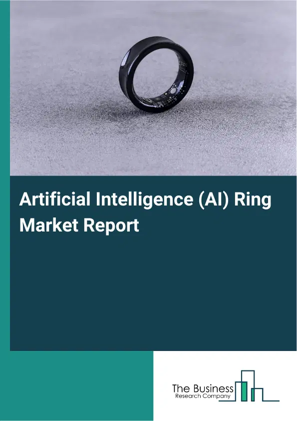 Artificial Intelligence (AI) Ring Market Report 2026 Artificial Intelligence (AI) Ring Market Report 2026