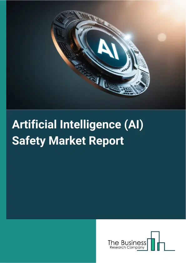 Artificial Intelligence (AI) Safety Market Report 2026 Artificial Intelligence (AI) Safety Market Report 2026