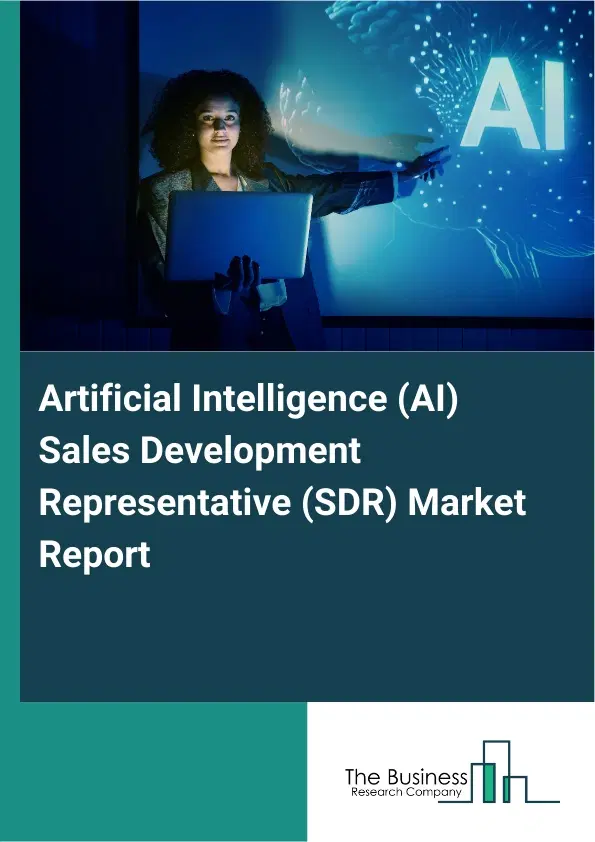 Artificial Intelligence (AI) Sales Development Representative (SDR) Market Report 2026 Artificial Intelligence (AI) Sales Development Representative (SDR) Market Report 2026