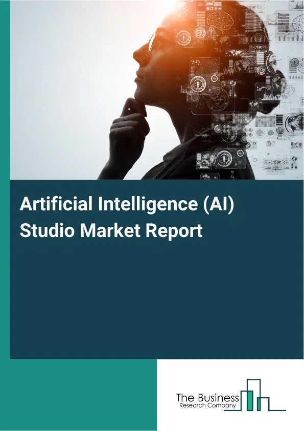 Artificial Intelligence (AI) Studio Market Report 2026 Artificial Intelligence (AI) Studio Market Report 2026