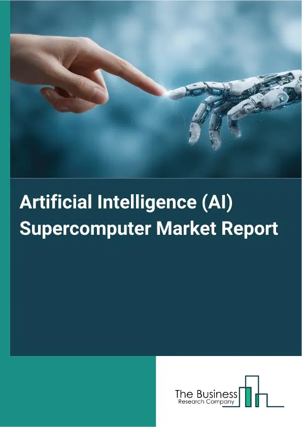 Artificial Intelligence (AI) Supercomputer Market Report 2026 Artificial Intelligence (AI) Supercomputer Market Report 2026
