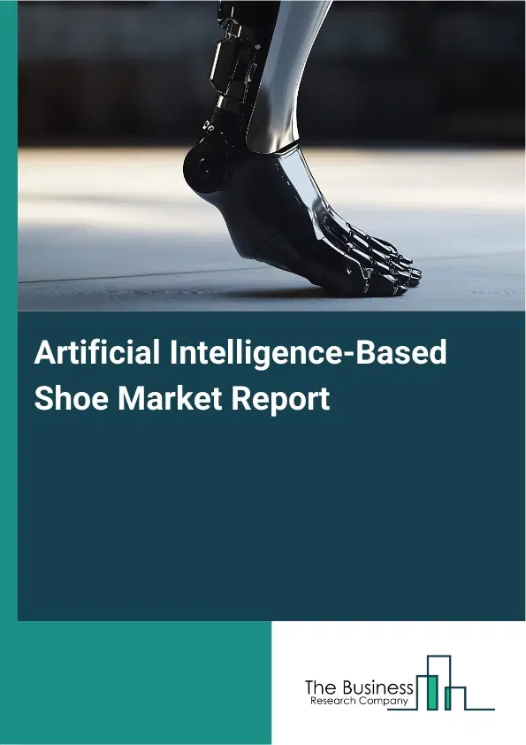 Artificial Intelligence-Based Shoe Market Report 2026 Artificial Intelligence-Based Shoe Market Report 2026