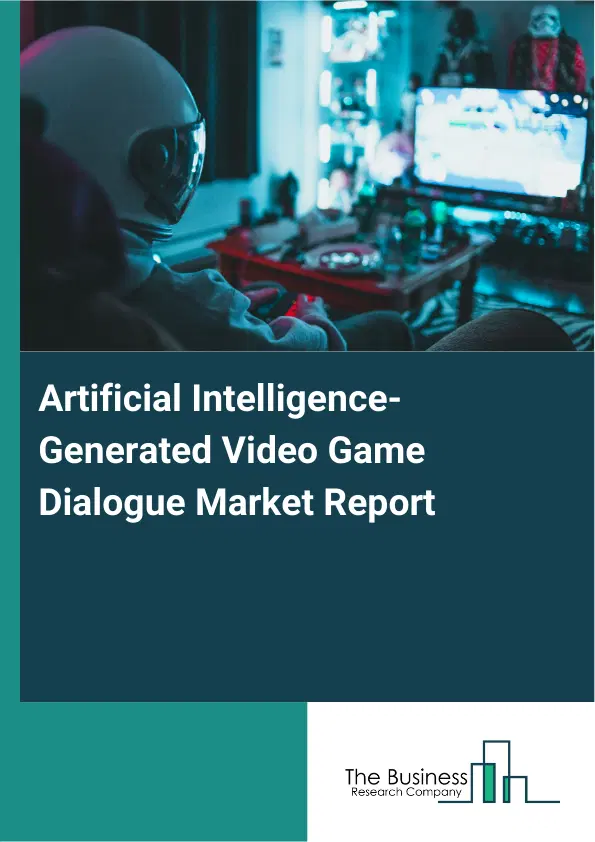 Artificial Intelligence-Generated Video Game Dialogue Market Report 2026 Artificial Intelligence-Generated Video Game Dialogue Market Report 2026