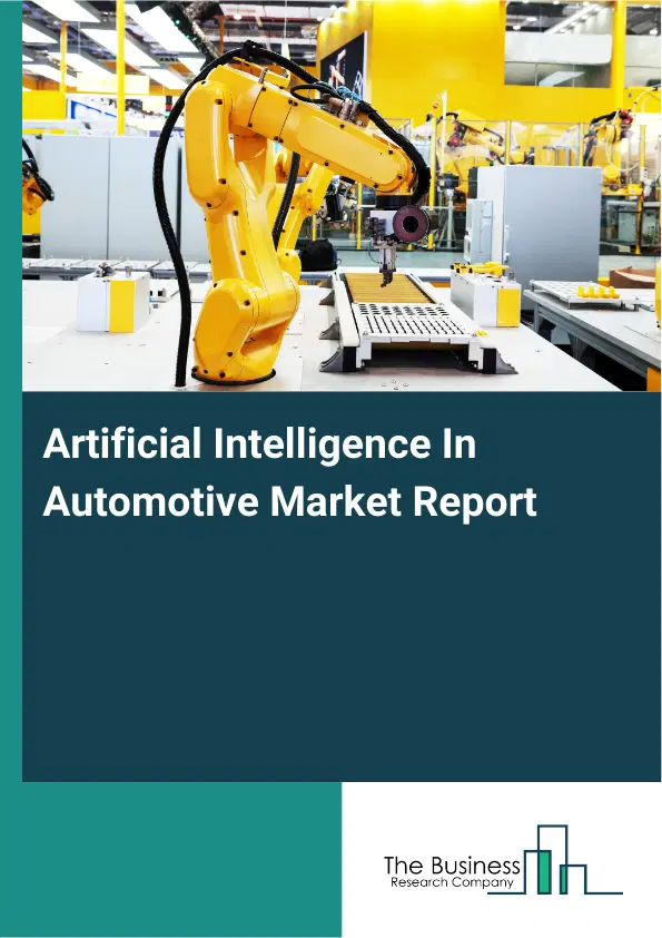 Artificial Intelligence In Automotive Market Report 2026 Artificial Intelligence In Automotive Market Report 2026