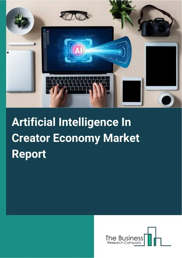 Artificial Intelligence In Creator Economy Market Report 2026 Artificial Intelligence In Creator Economy Market Report 2026
