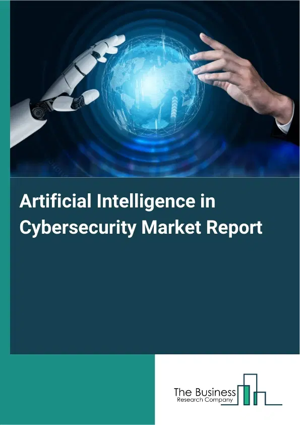 Artificial Intelligence in Cybersecurity Market Report 2026 Artificial Intelligence in Cybersecurity Market Report 2026