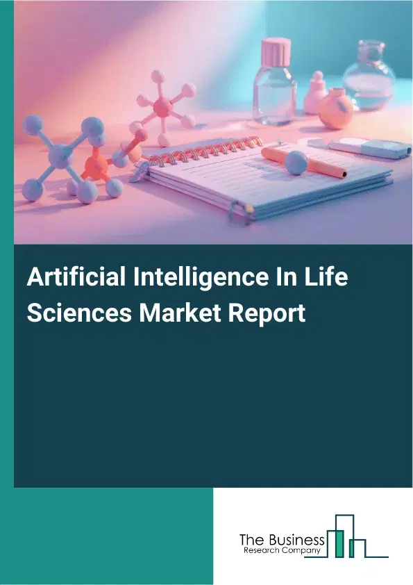 Artificial Intelligence In Life Sciences Market Report 2026 Artificial Intelligence In Life Sciences Market Report 2026