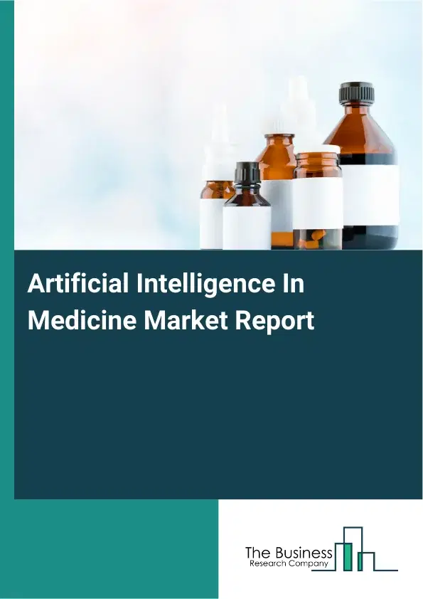 Artificial Intelligence In Medicine Market Report 2026 Artificial Intelligence In Medicine Market Report 2026