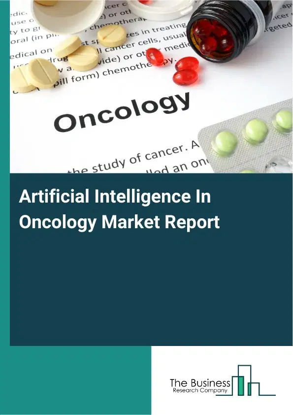Artificial Intelligence In Oncology Market Report 2026 Artificial Intelligence In Oncology Market Report 2026