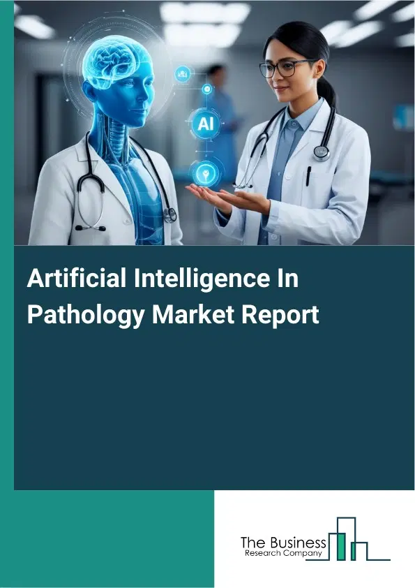 Artificial Intelligence In Pathology Market Report 2026 Artificial Intelligence In Pathology Market Report 2026