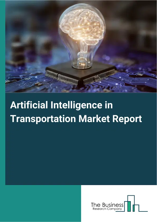 Artificial Intelligence in Transportation Market Report 2026 Artificial Intelligence in Transportation Market Report 2026
