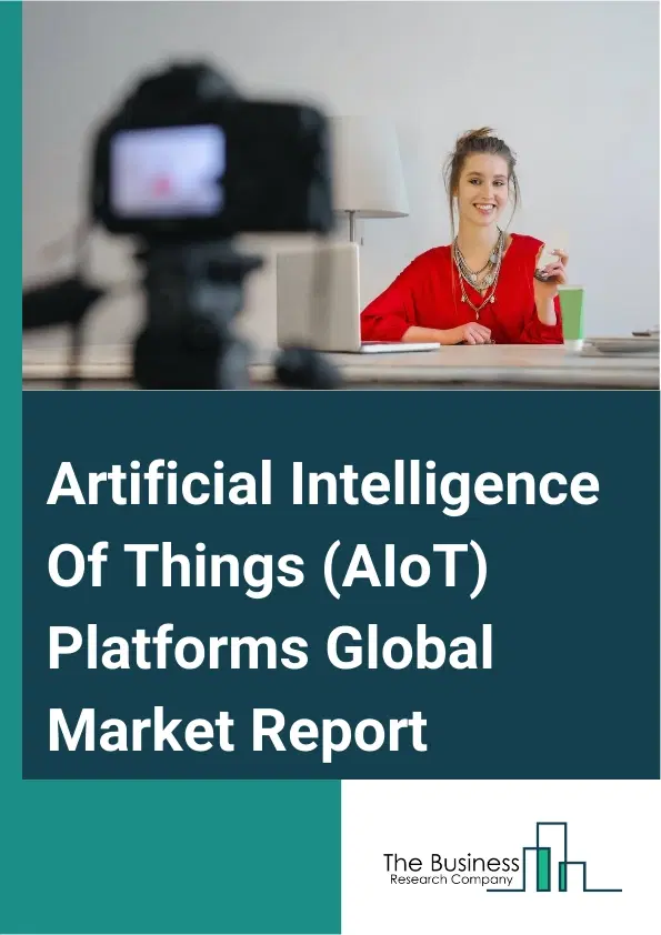 Artificial Intelligence Of Things (AIoT) Platforms Market Report 2026 Artificial Intelligence Of Things (AIoT) Platforms Market Report 2026