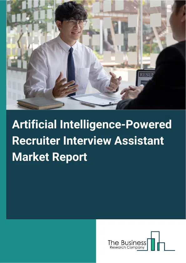 Artificial Intelligence-Powered Recruiter Interview Assistant Market Report 2026 Artificial Intelligence-Powered Recruiter Interview Assistant Market Report 2026
