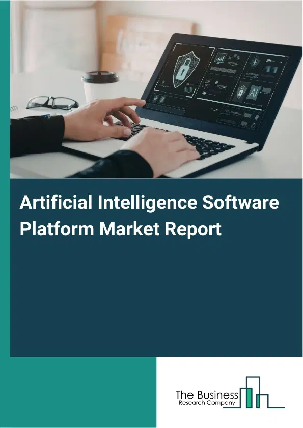 Artificial Intelligence Software Platform Market Report 2026 Artificial Intelligence Software Platform Market Report 2026