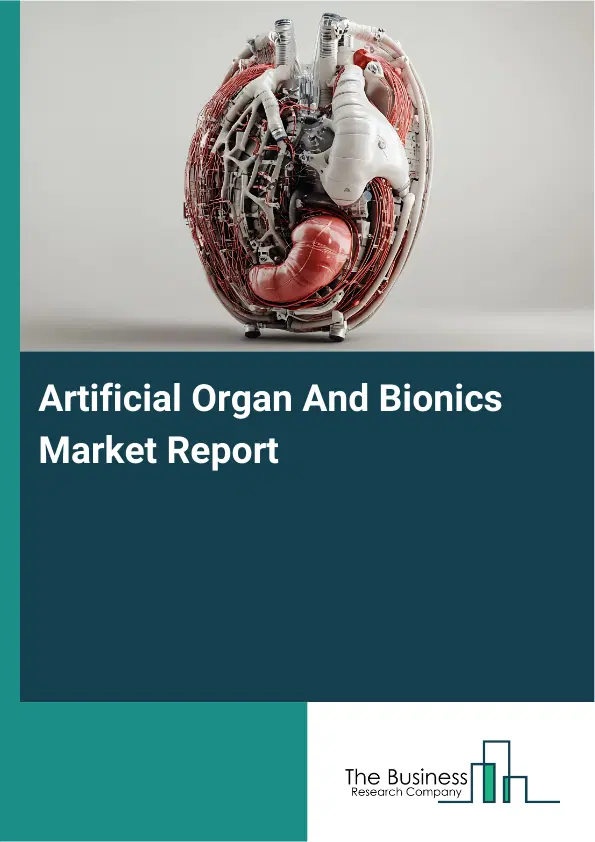 Artificial Organ And Bionics Market Report 2026 Artificial Organ And Bionics Market Report 2026