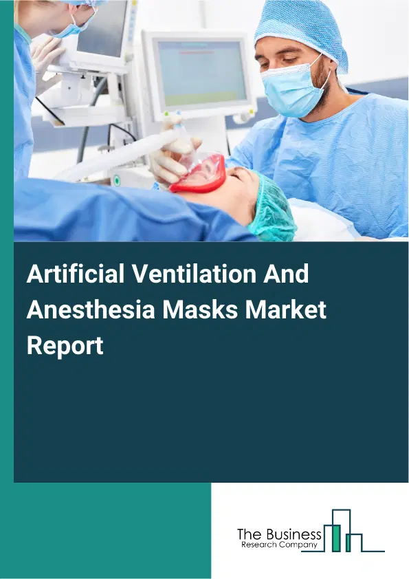 Artificial Ventilation And Anesthesia Masks Market Report 2026 Artificial Ventilation And Anesthesia Masks Market Report 2026